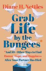 Grab Life by the Bungees and 50+ Other Ways to Find Humor, Hope, and ...